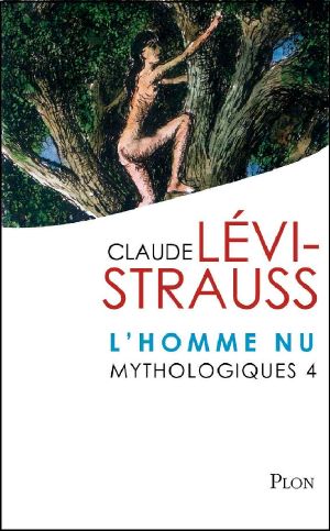 [Mythologiques 04] • Mythologiques 4 · L'Homme Nu